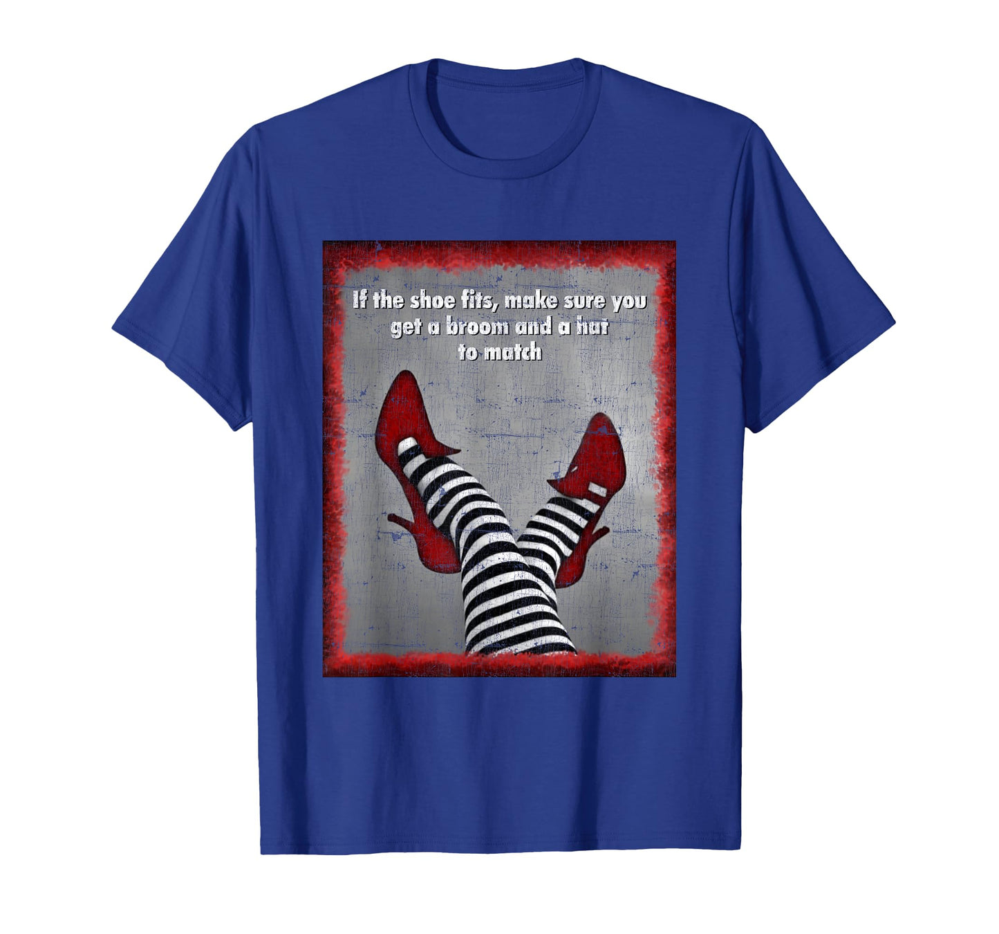 If The Shoe Fits Get A Broom And A Hat To Match T-Shirt