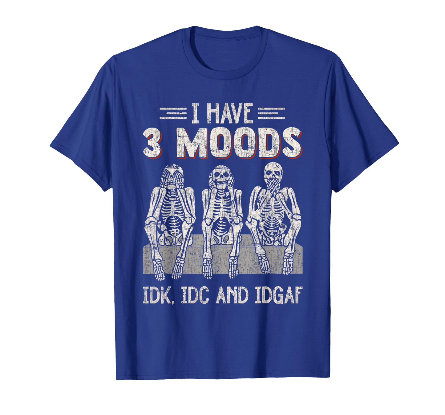 I Have 3 Moods IDK IDC And IDGAF Skeleton Careless T-Shirt