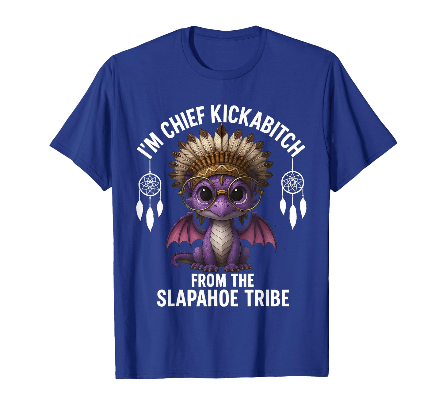 I'm Chief Kickabitch From Dragon Funny Sarcasm Saying Quote T-Shirt