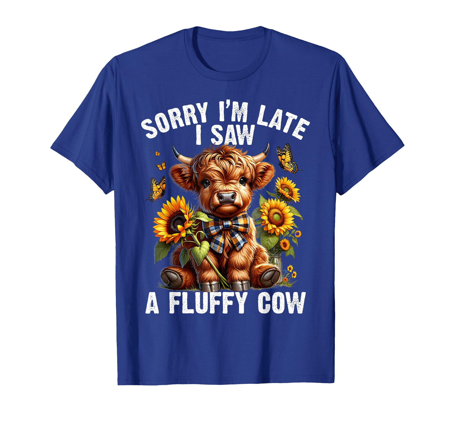 Sunflower Highland Cow Sorry I'm Late I Saw A Fluffy Cow T-Shirt