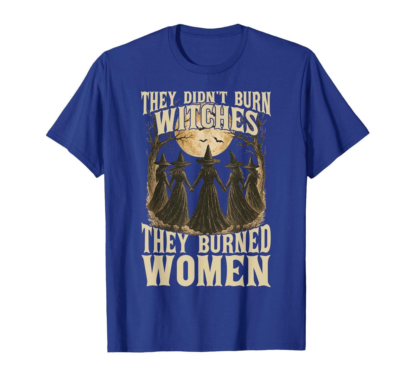 They Didn't Burn Witches They Burned Women Witchy Feminist T-Shirt