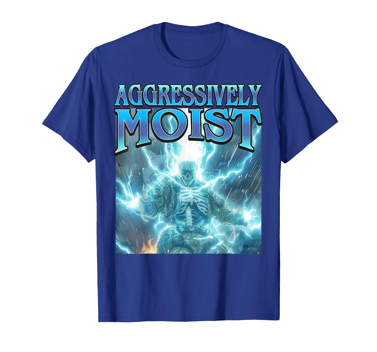 Aggressively Moist - Funny Hard Lightning Skeleton Meme T-Shirt