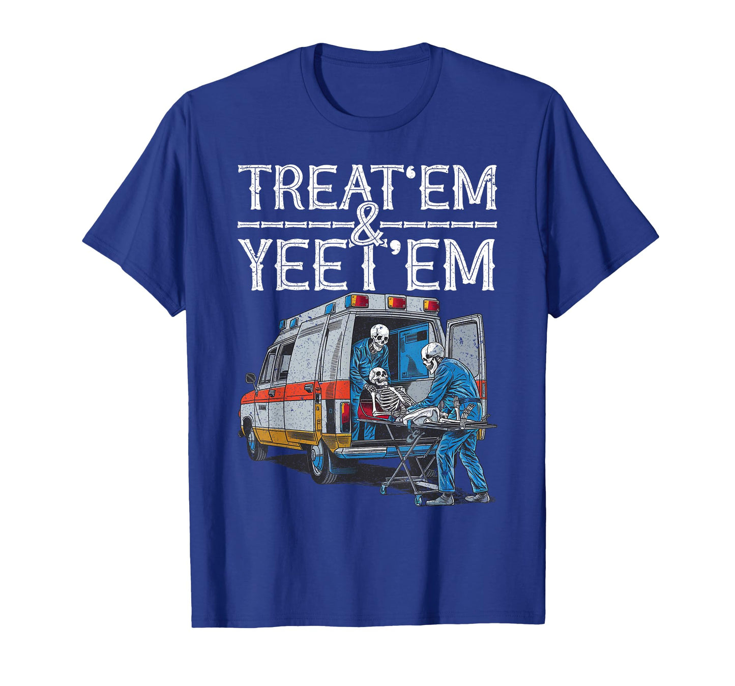 Treat 'Em And Yeet 'Em Skeleton Ambulance Funny Humor Adult T-Shirt