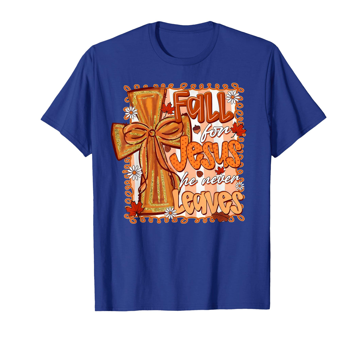 Fall For Jesus He Never Leaves Christian Thanksgiving Autumn T-Shirt