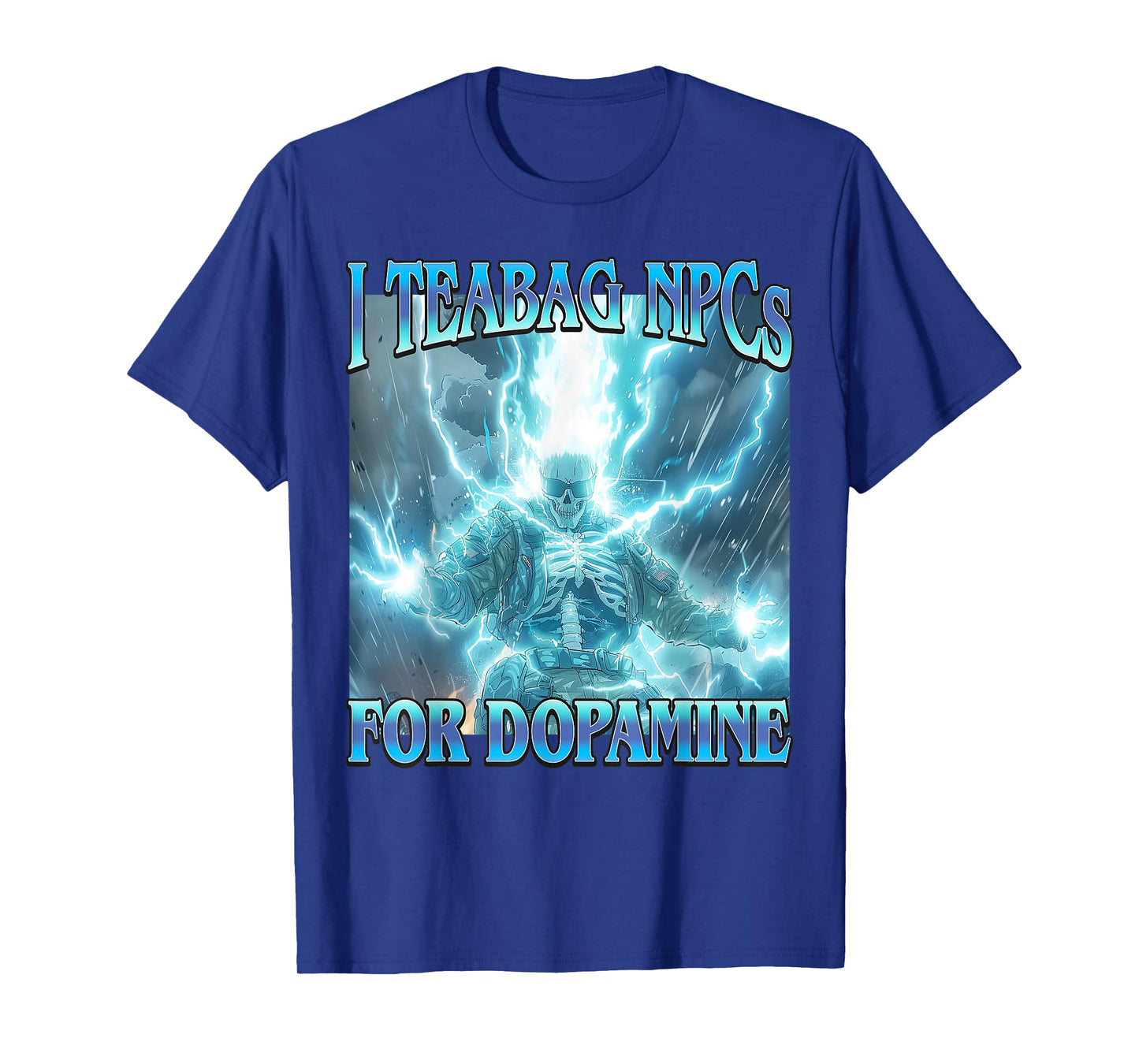 I Teabag NPCs for Dopamine- Funny Hard Skeleton Gamer Meme T-Shirt