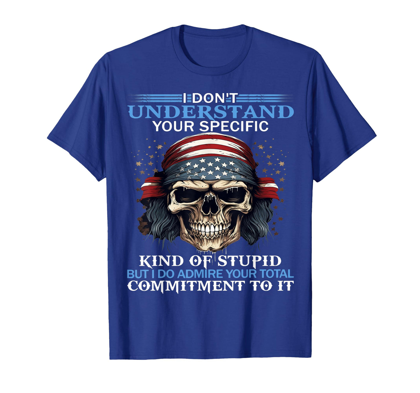 Skull I Don't Understand Your Specific Kind Of Stupid T-Shirt