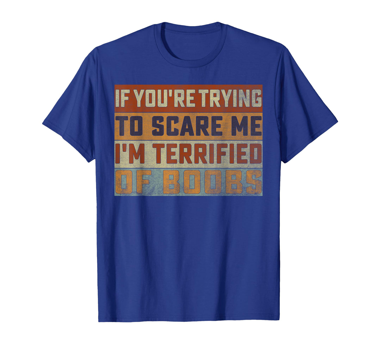 If You're Trying To Scare Me I'm Terrified Of Boobs Retro T-Shirt
