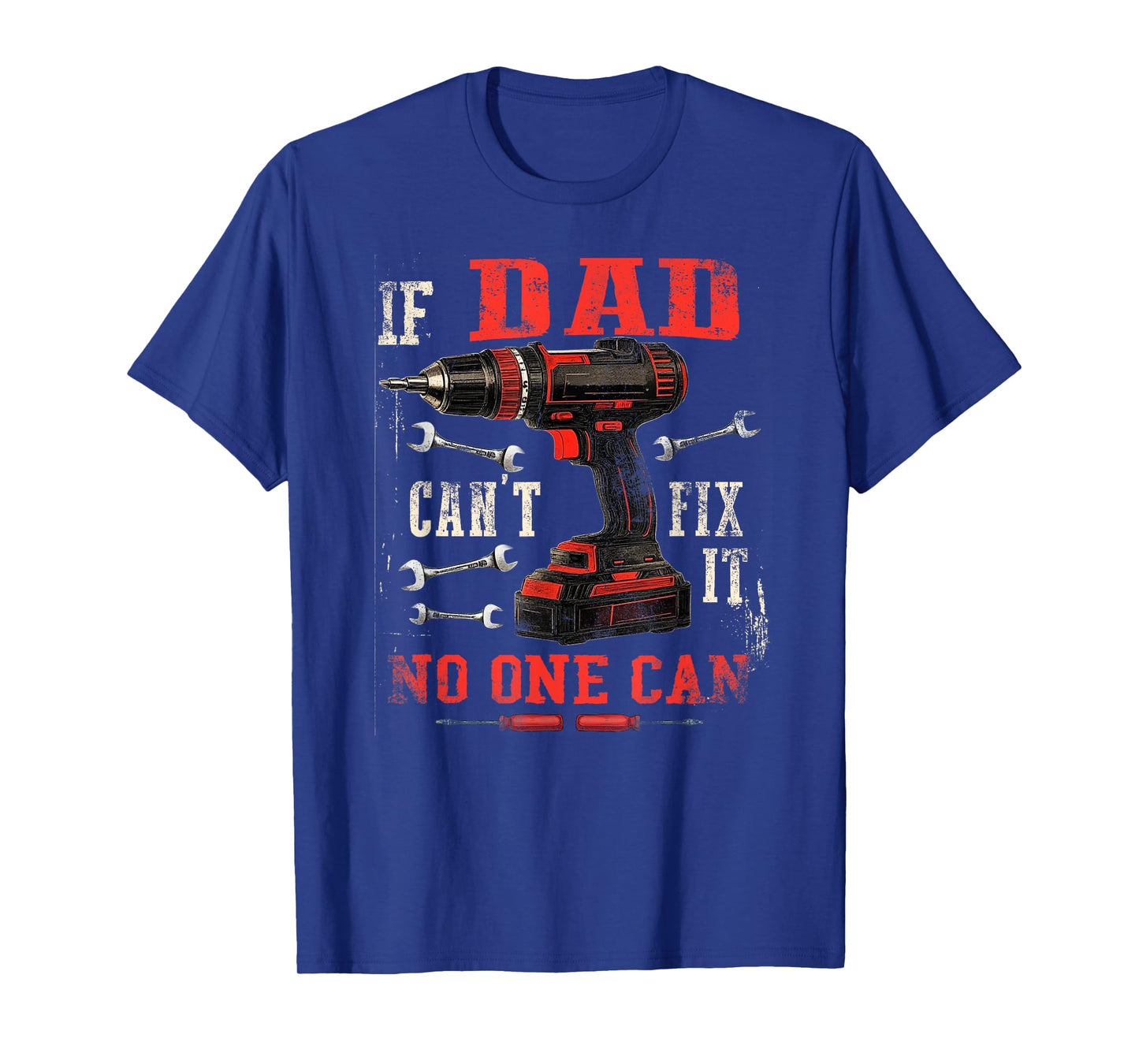 Father's Day For Dad If Dad Can't Fix It We're All Screwed T-Shirt
