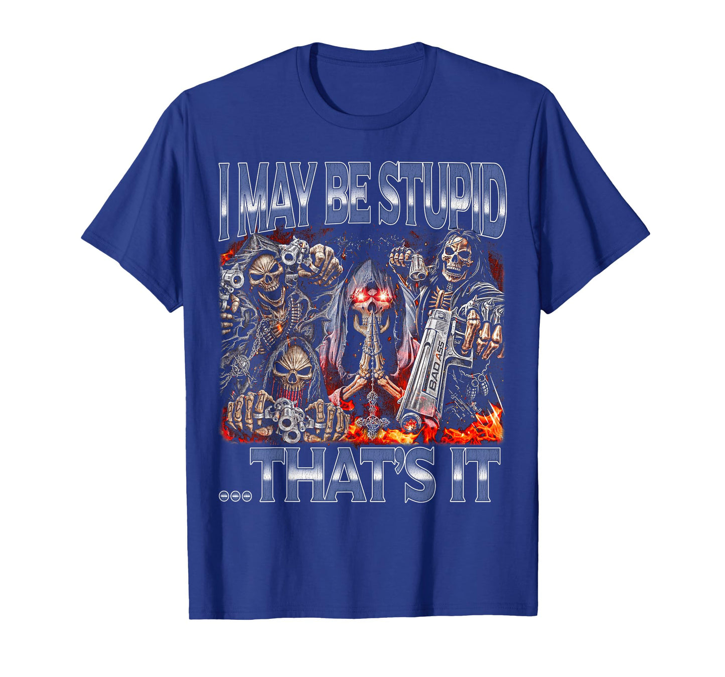 I May Be Stupid - Edgy Skeleton Bootleg Hard Skeleton Meme T-Shirt