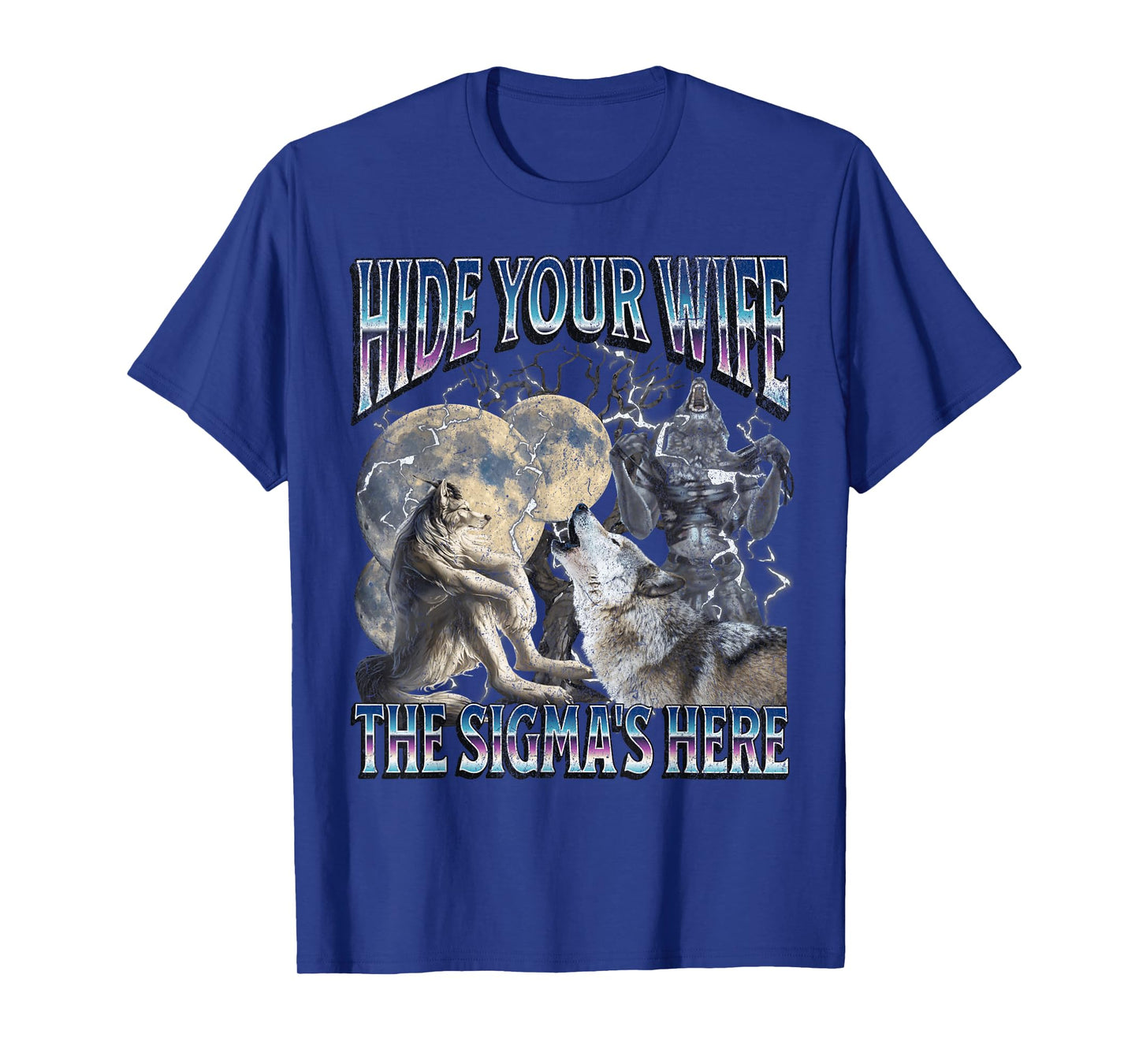 Hide Your Wife The Sigma Is Here Funny Werewolf Wolf Meme T-Shirt