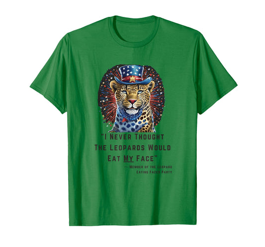 "I Never Thought The Leopards Would Eat My Face" T-Shirt