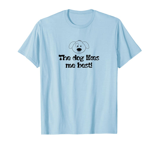 "Dog Likes Me Best" Funny Pet Owner T-shirt for Dog Lovers T-Shirt