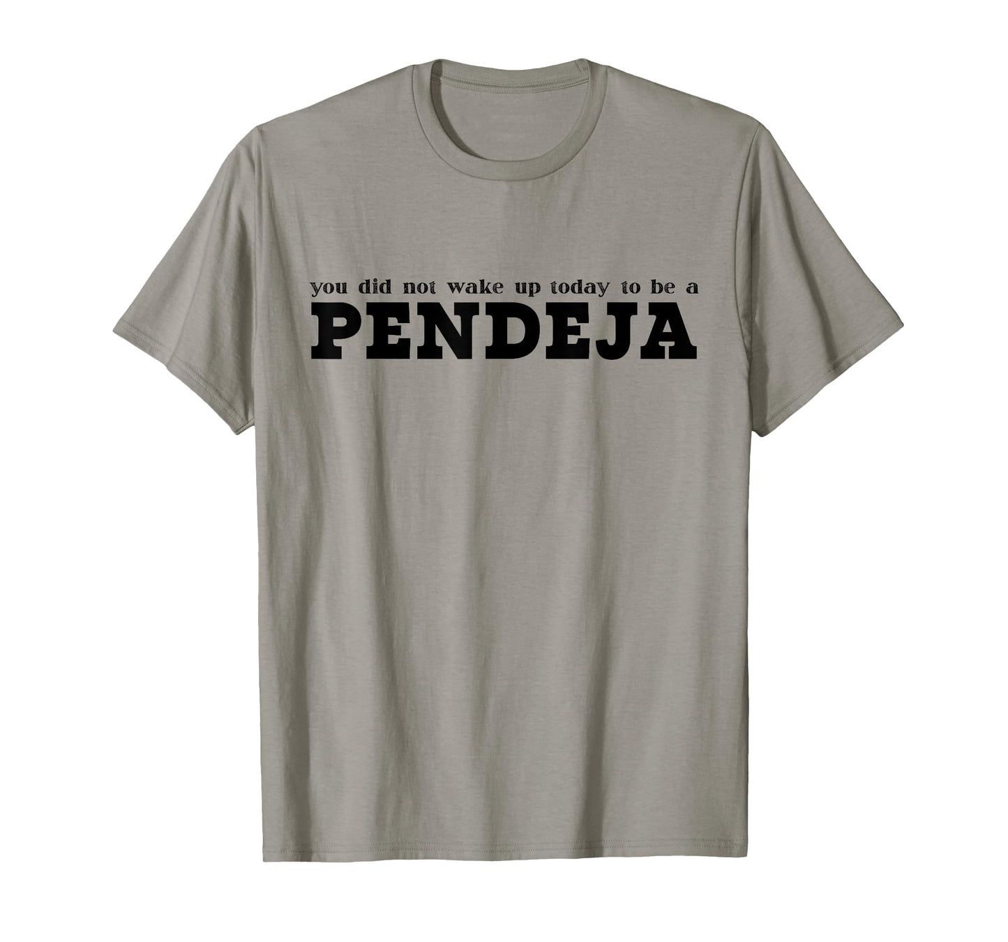 You Did Not Wake Up Today To Be A Pendeja Funny Spanish T-Shirt