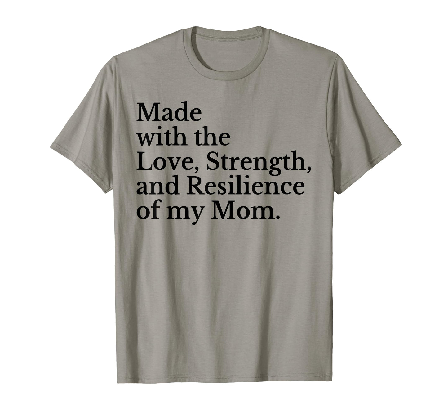 Made With The Love Strength And Resilience Of My Mom T-Shirt