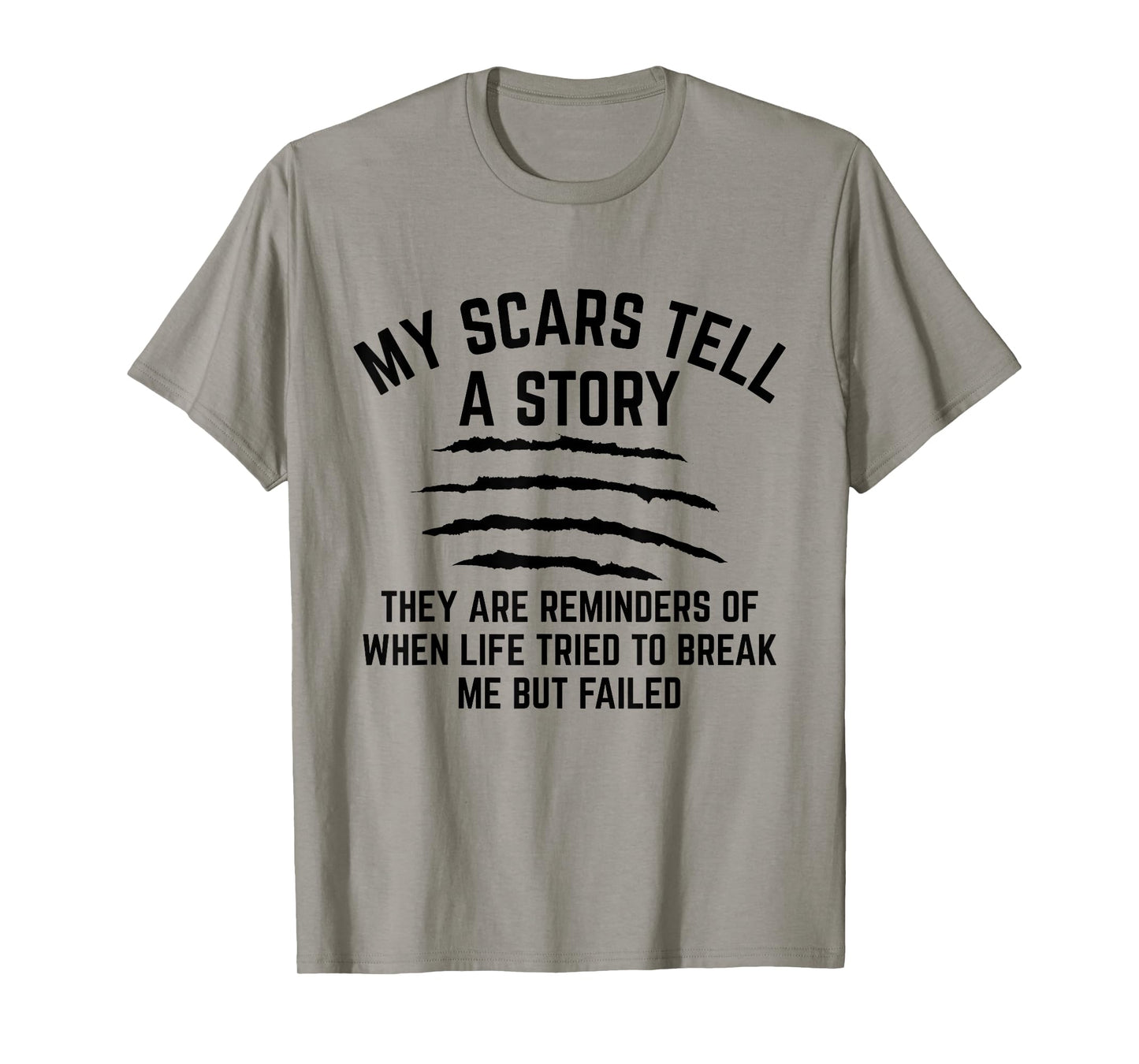 My Scars Tell A Story They Are Reminders Of When Life Tried T-Shirt