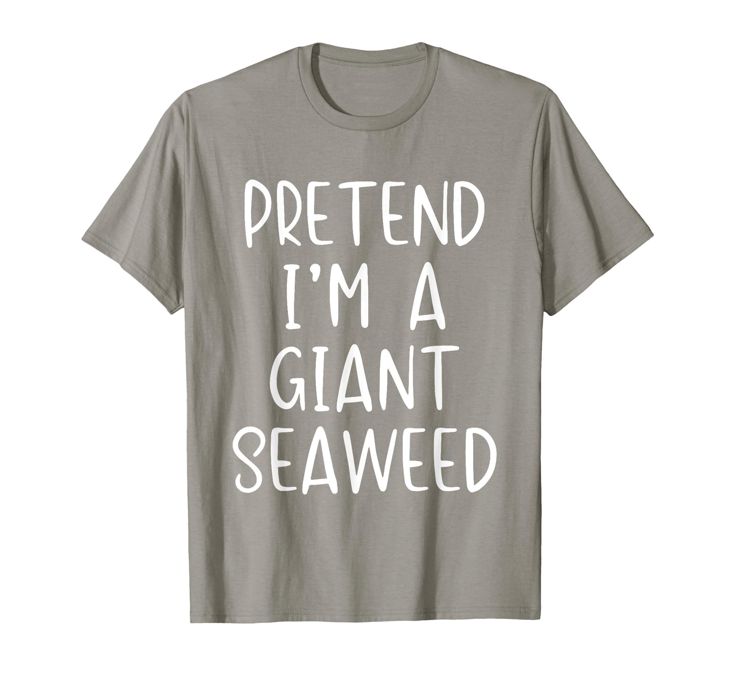 Pretend I'm A Giant Seaweed Costume Halloween Easy Sea-Weed T-Shirt
