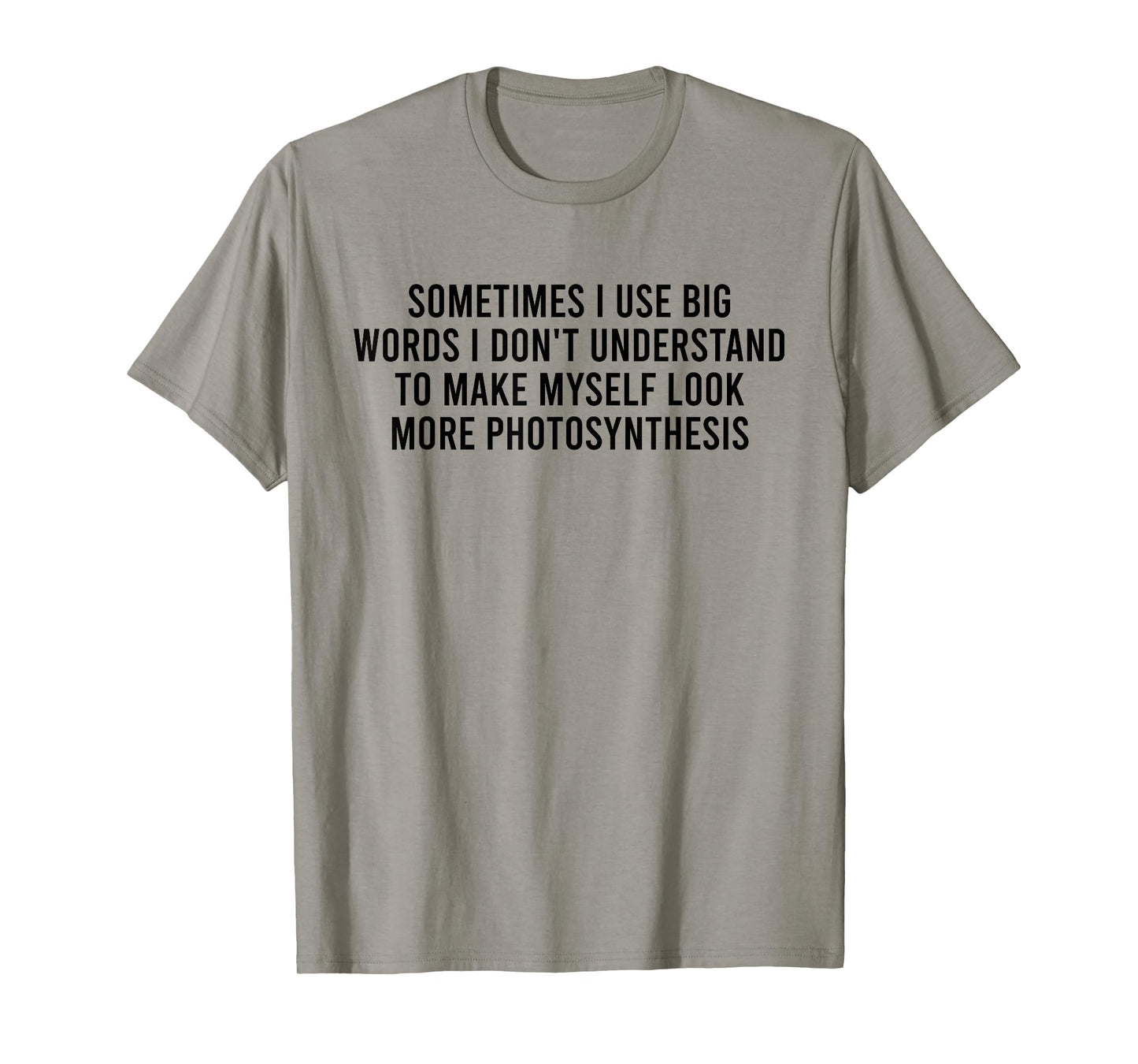 Sometimes I Use Big Words I Don't Understand To Make Myself T-Shirt