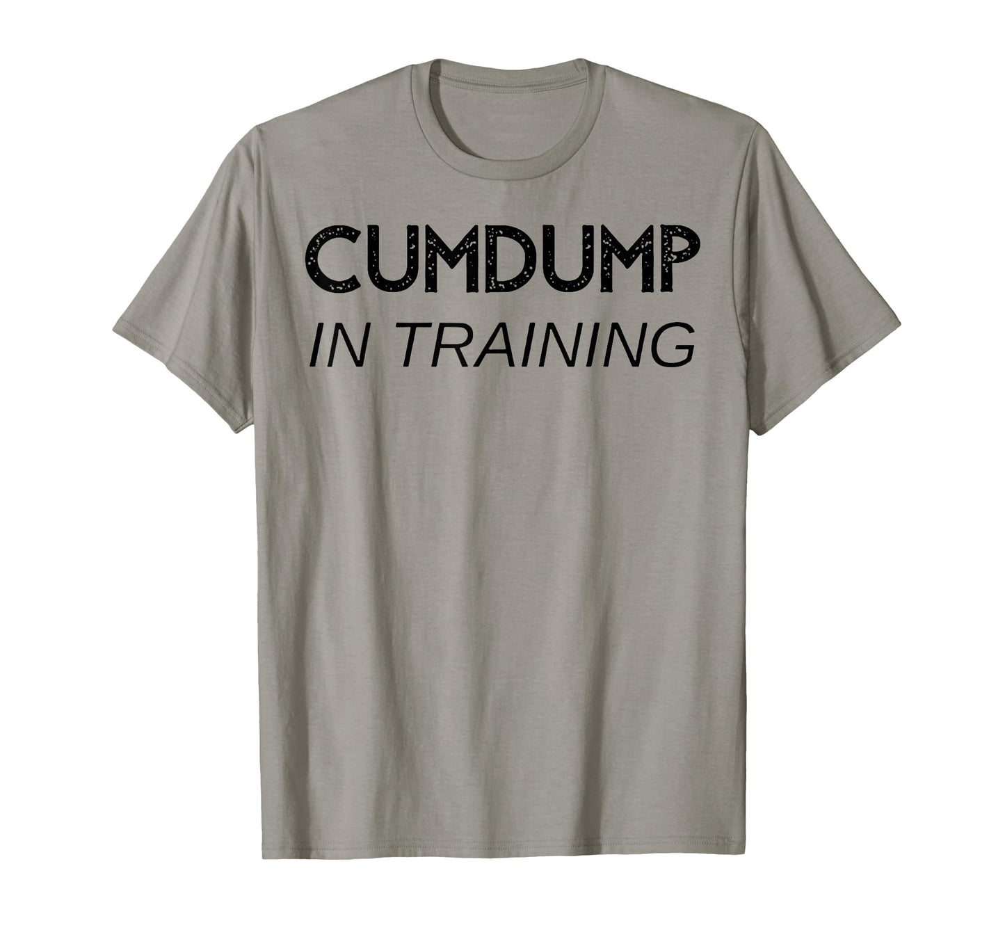 Cumdump in training T-Shirt