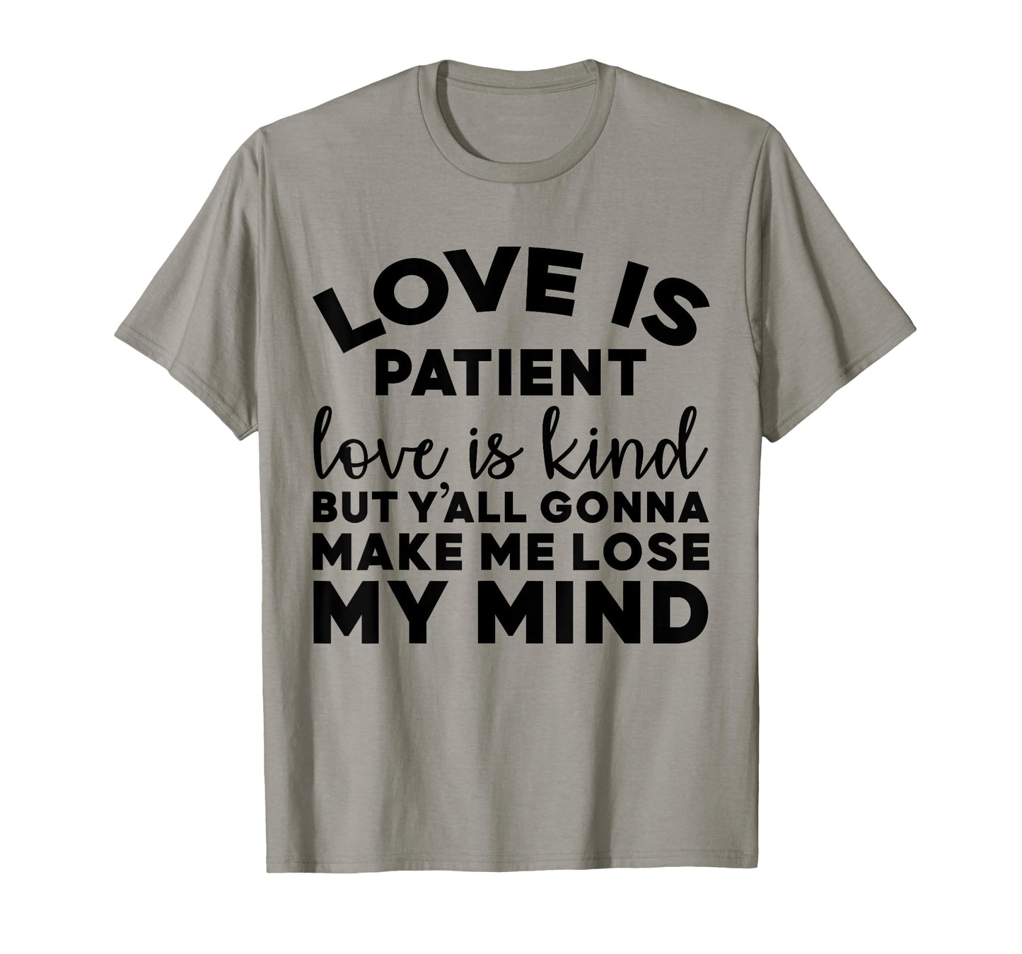Love Is Patient Love Is Kind But Y'all Gonna Make Me Lose T-Shirt
