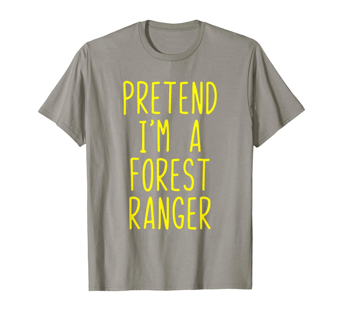Pretend Im A Forest Ranger Costume Halloween Lazy Quick Park T-Shirt