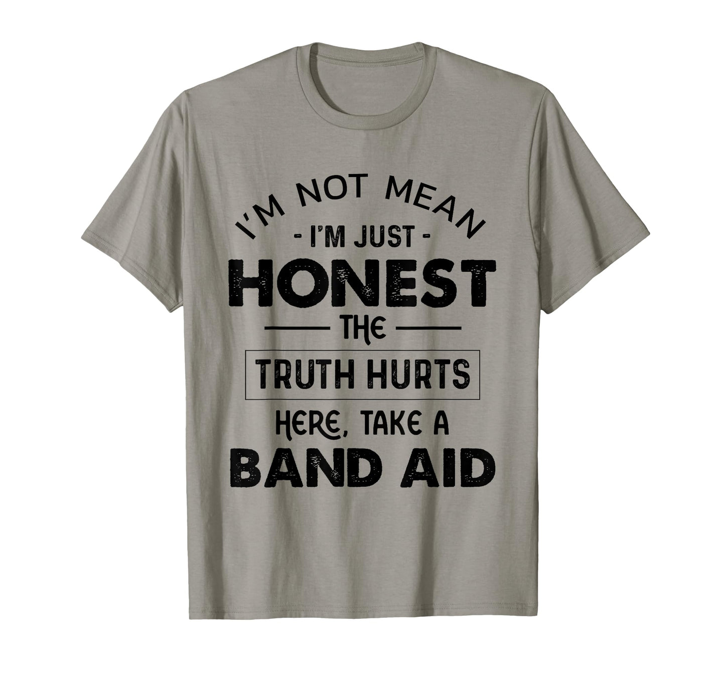 I'm Not Mean I'm Just Honest The Truth Hurts Take A Band Aid T-Shirt