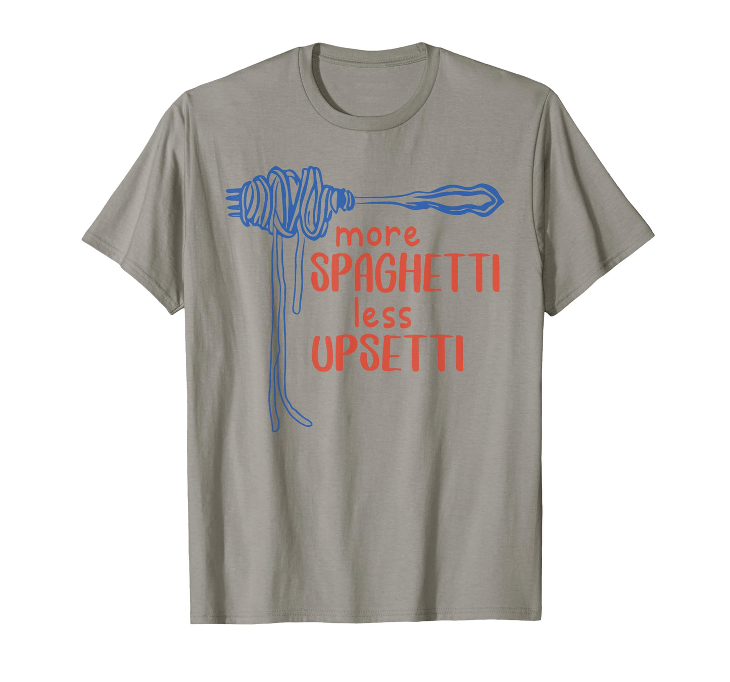 More Spagetti Less Upsetti Funny Foodie Spaghetti T-Shirt
