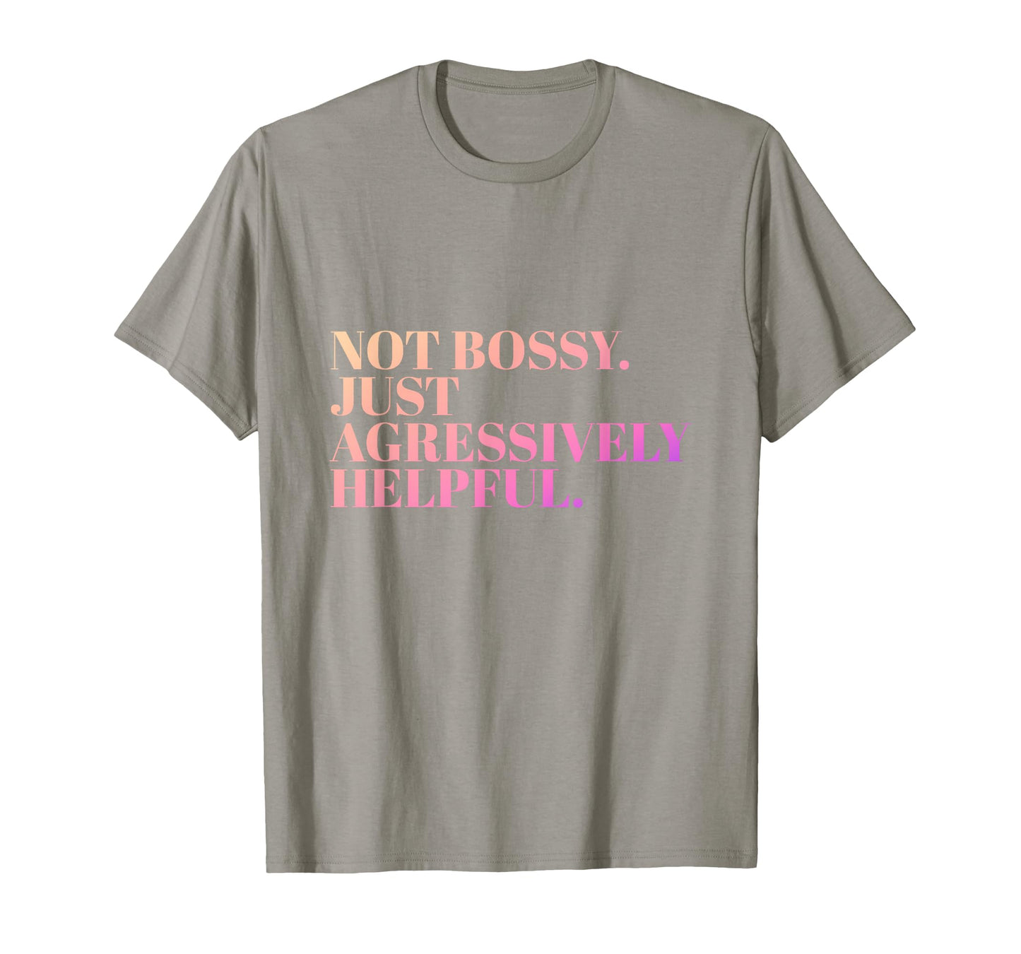 Not Bossy Just Aggressively Helpful Funny Mother Humor T-Shirt