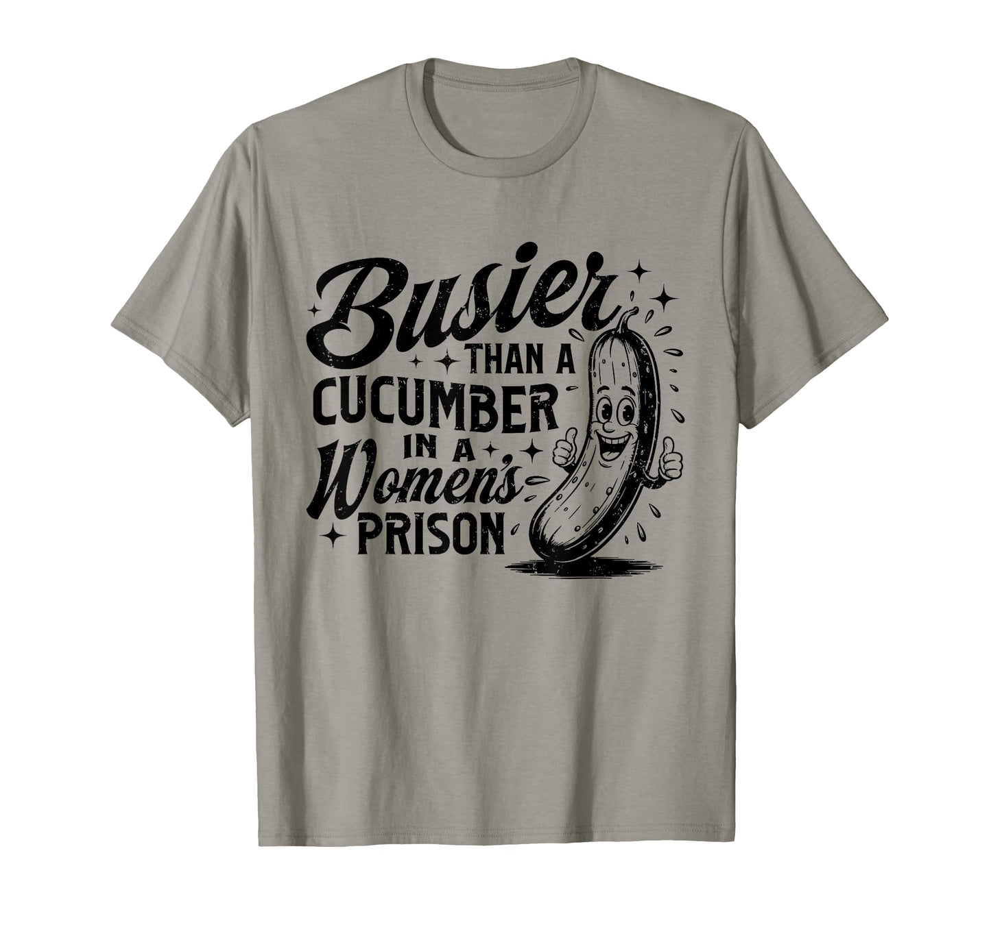 Funny Busier Than A Cucumber In A Women's Prison Adult Humor T-Shirt