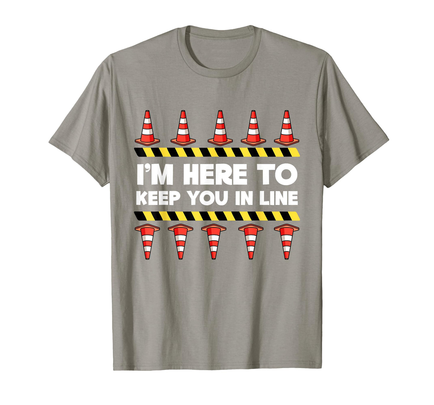 Traffic Cone Themed Gifts Safety Road Cone I'm Here To Keep You In Line T-Shirt