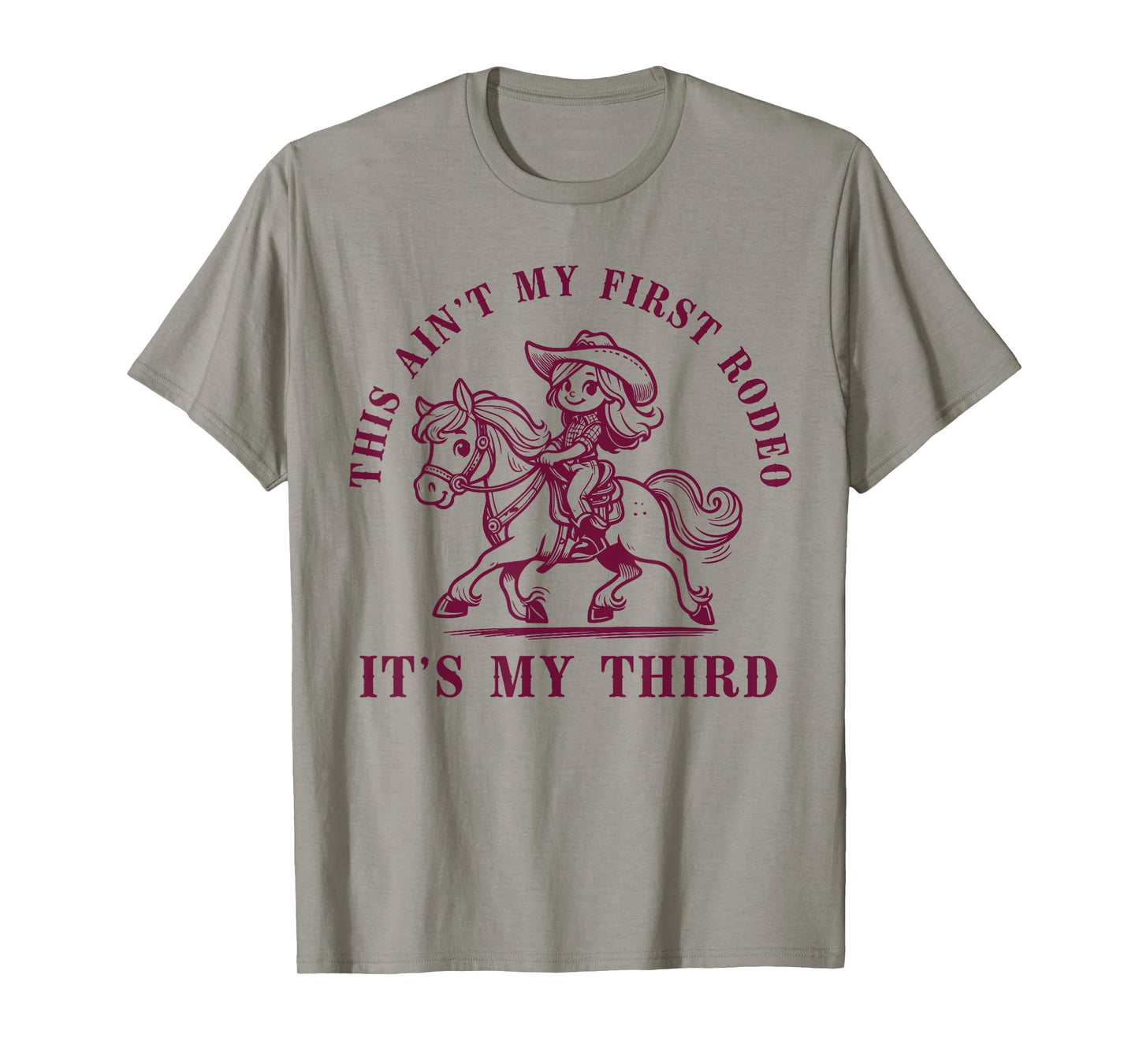 Funny Quote This Ain't My First Rodeo Its My Third T-Shirt
