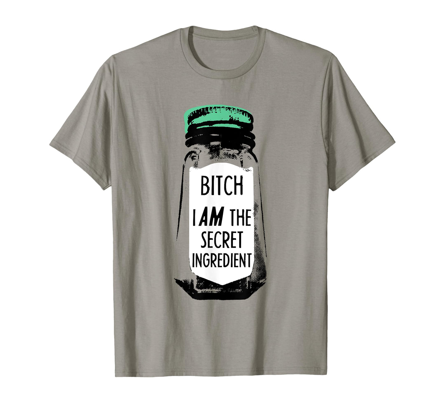 Bitch I Am The Secret Ingredient Funny Saying T-Shirt