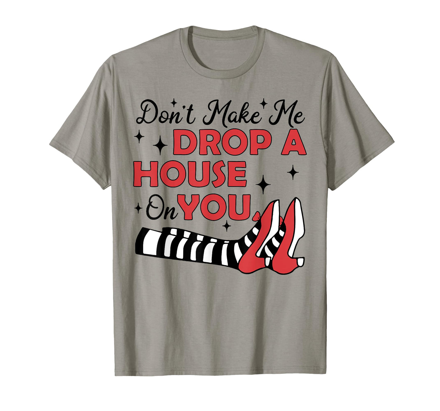 Don't Make Me Drop A House On You T-Shirt