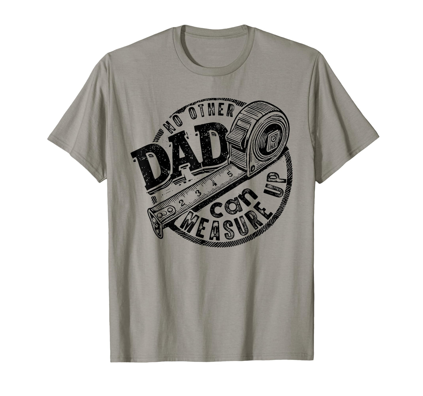 No Other Dad Can Measure Up, Funny Dad Beyond Measure Dad T-Shirt