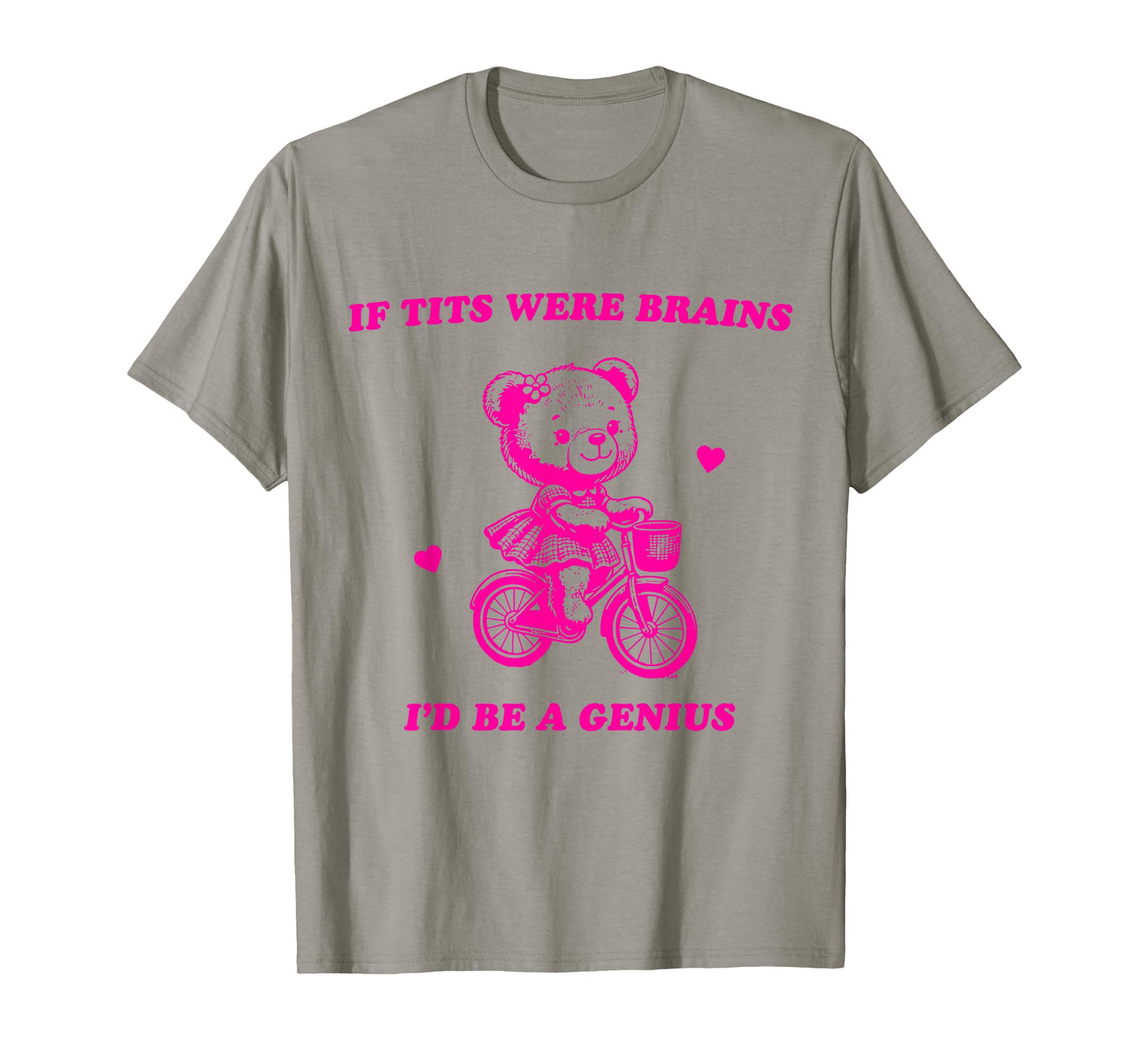 If Tits Were Brains I'd Be A Genius T-Shirt
