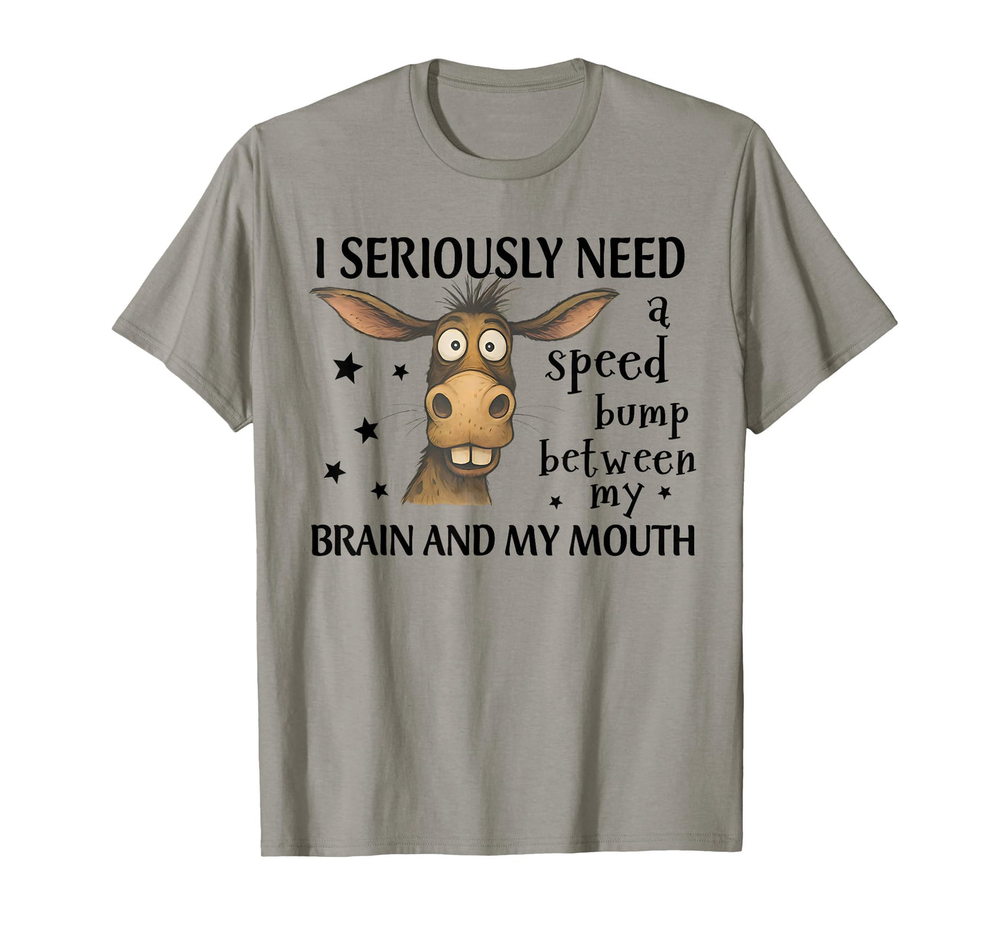 I Seriously Need A Speed Bump Between My Brain Funny Donkey T-Shirt