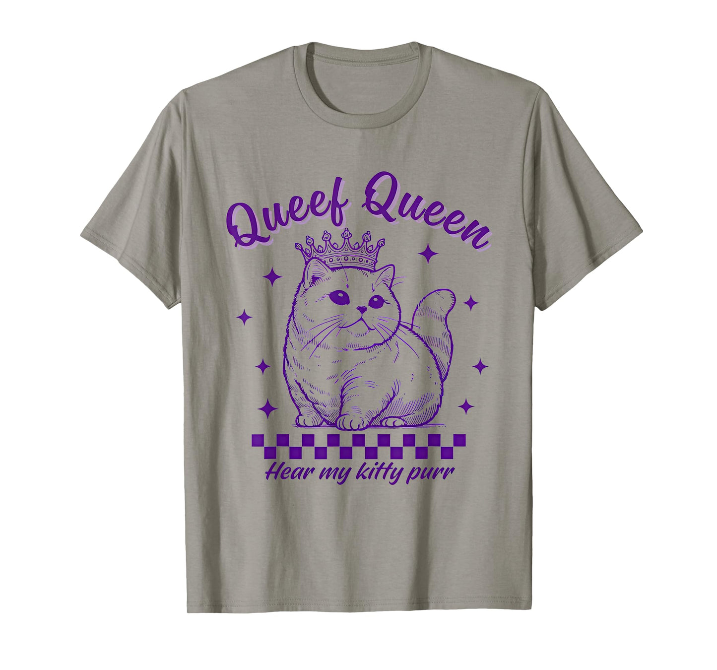 Queef Queen Hear My Kitty Purr Cat Lover Men Women T-Shirt
