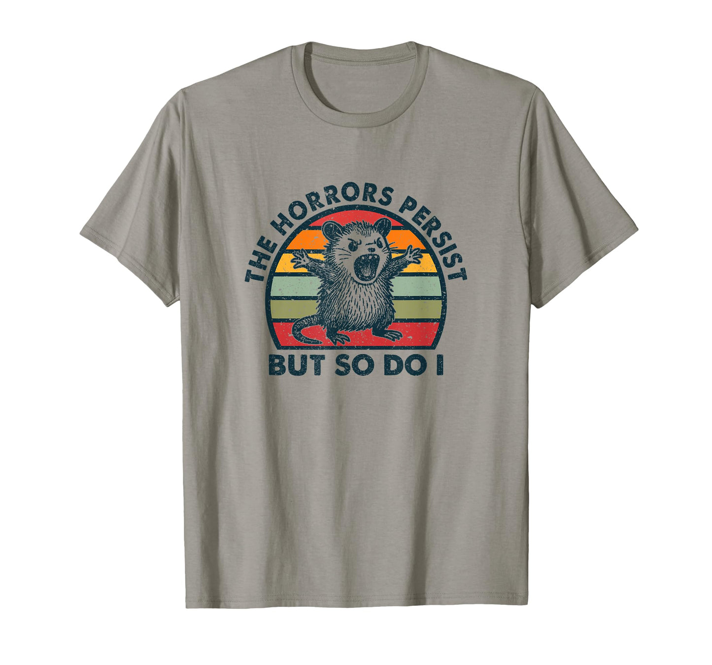 The Horrors Persist But So Do I T-Shirt