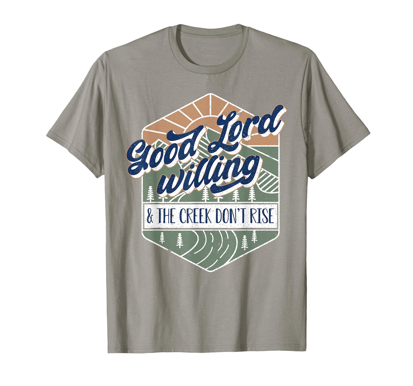 Good Lord Willing And The Creek Don't Rise T-Shirt