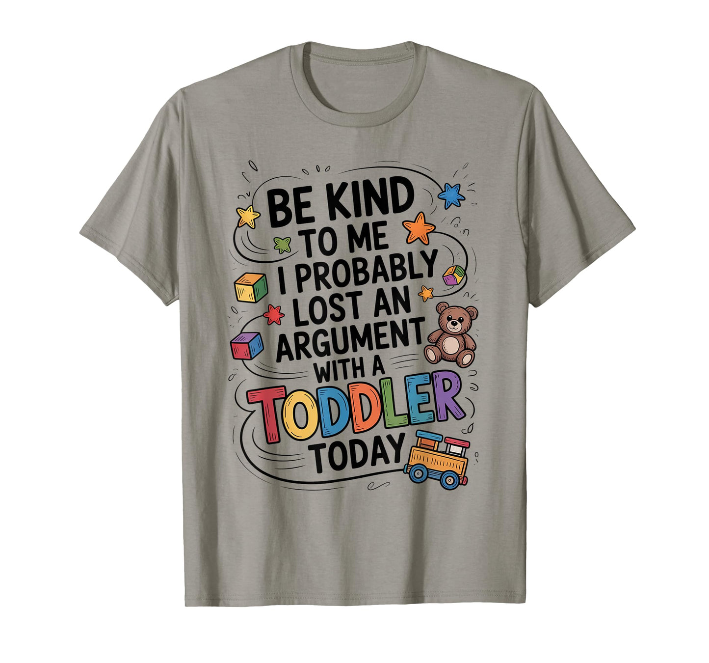 Be Kind To Me I Probably Lost An Argument With A Toddler T-Shirt