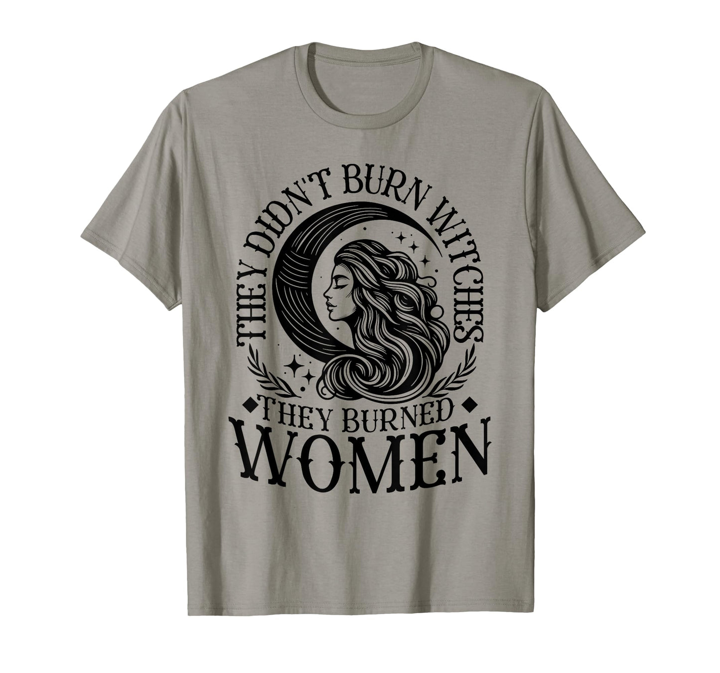 They Didn't Burn Witches Women Feminism Feminist Witch T-Shirt