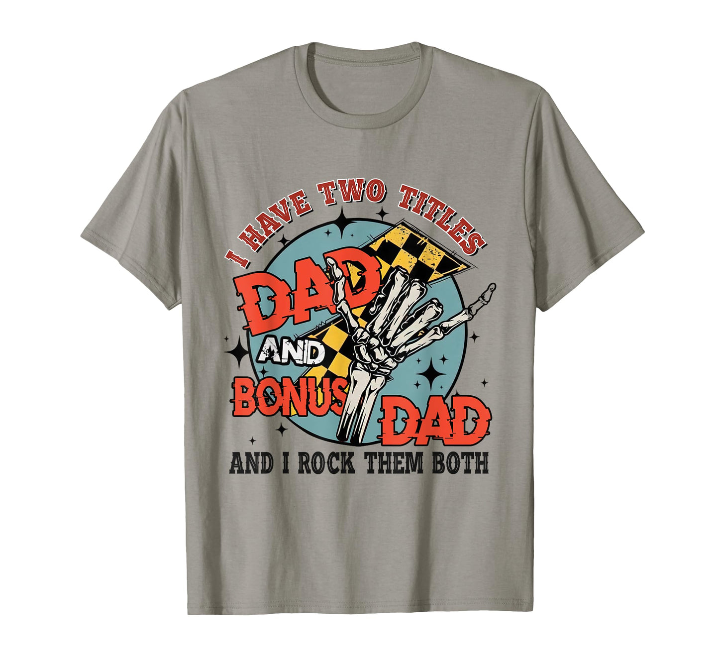 I Have Two Titles Dad And Bonus Dad Rock Them Skeleton Hand T-Shirt