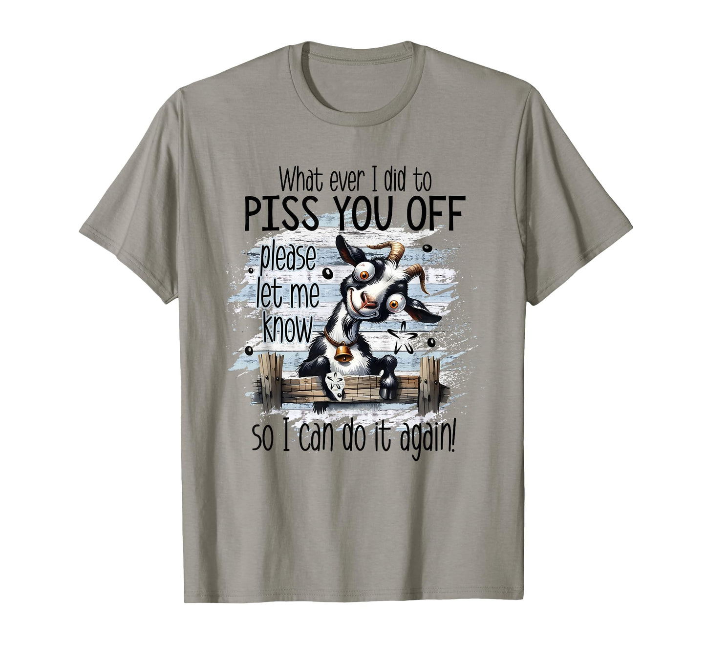 Whatever I Did To Piss You Off Let Me Know I Do It Again T-Shirt
