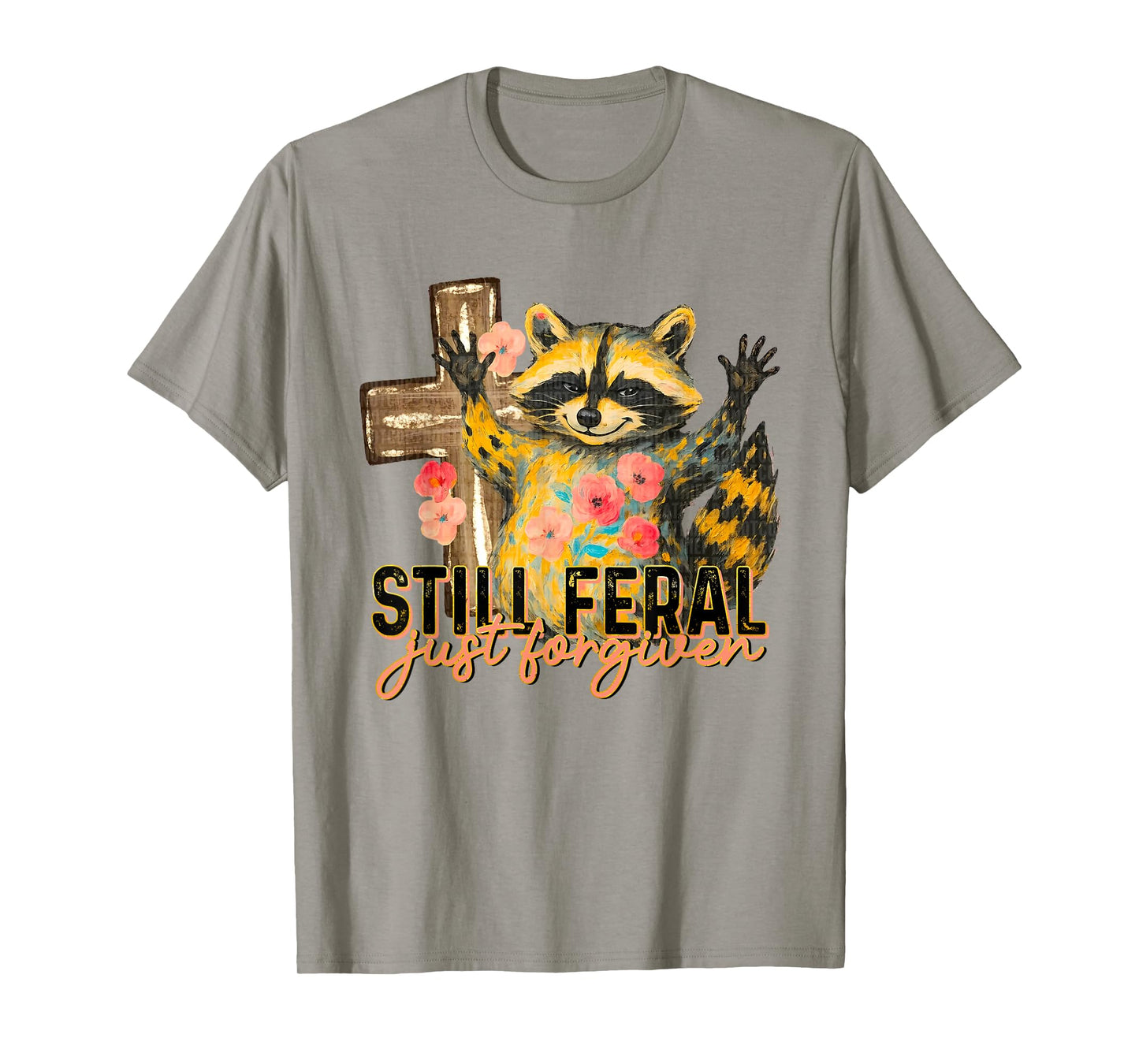 Still Feral Just Forgiven Funny Christian Raccoon Faith T-Shirt