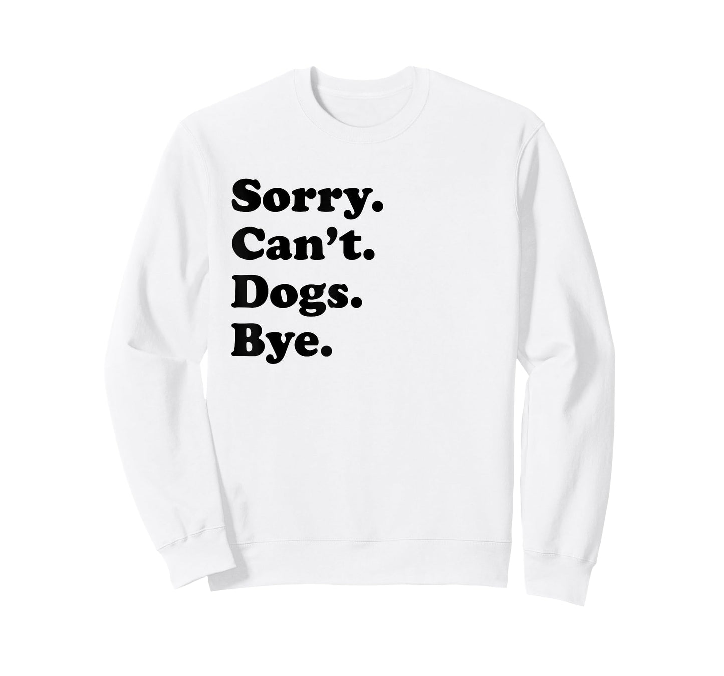 Sorry Can't Dogs Bye - Funny Dog T-Shirt