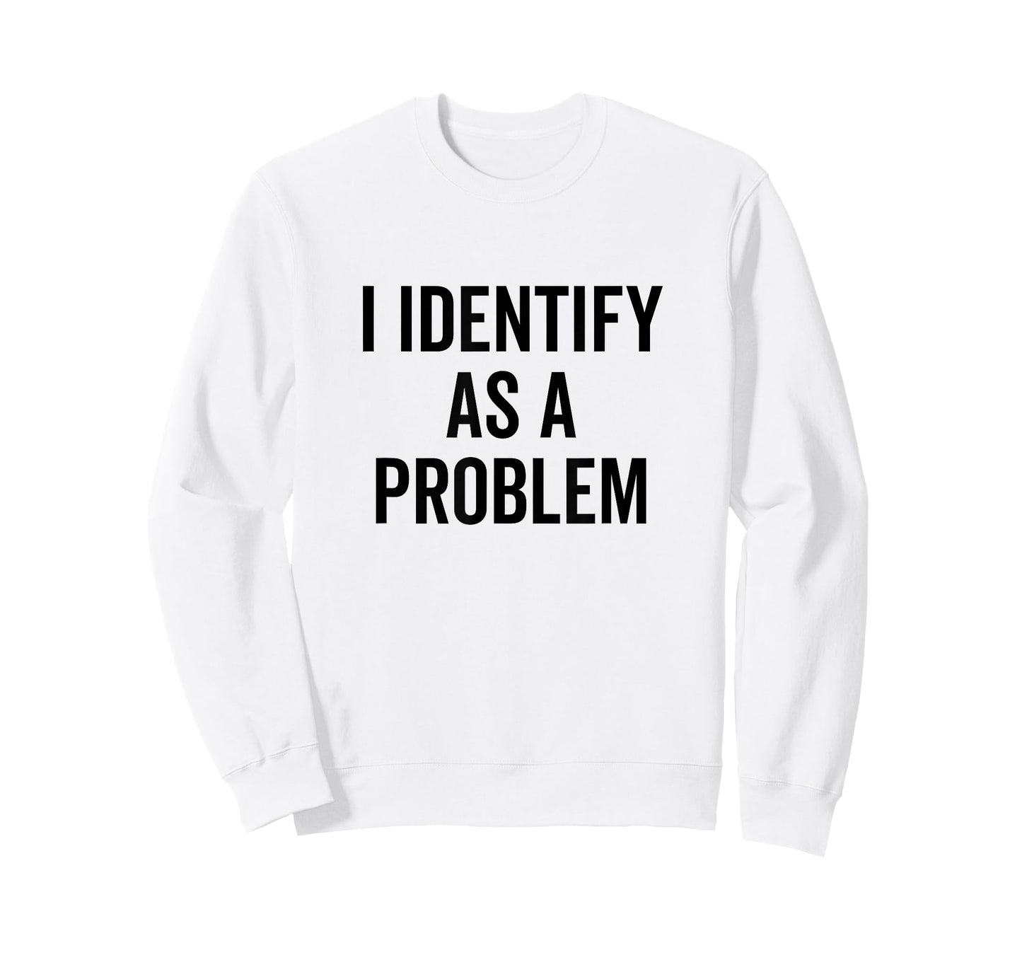 I Identify As A Problem Funny Sarcastic Statement T-Shirt
