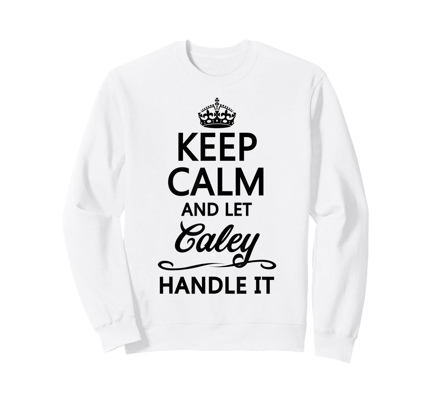 KEEP CALM and let CALEY Handle It | Funny Name Gift - T-Shirt