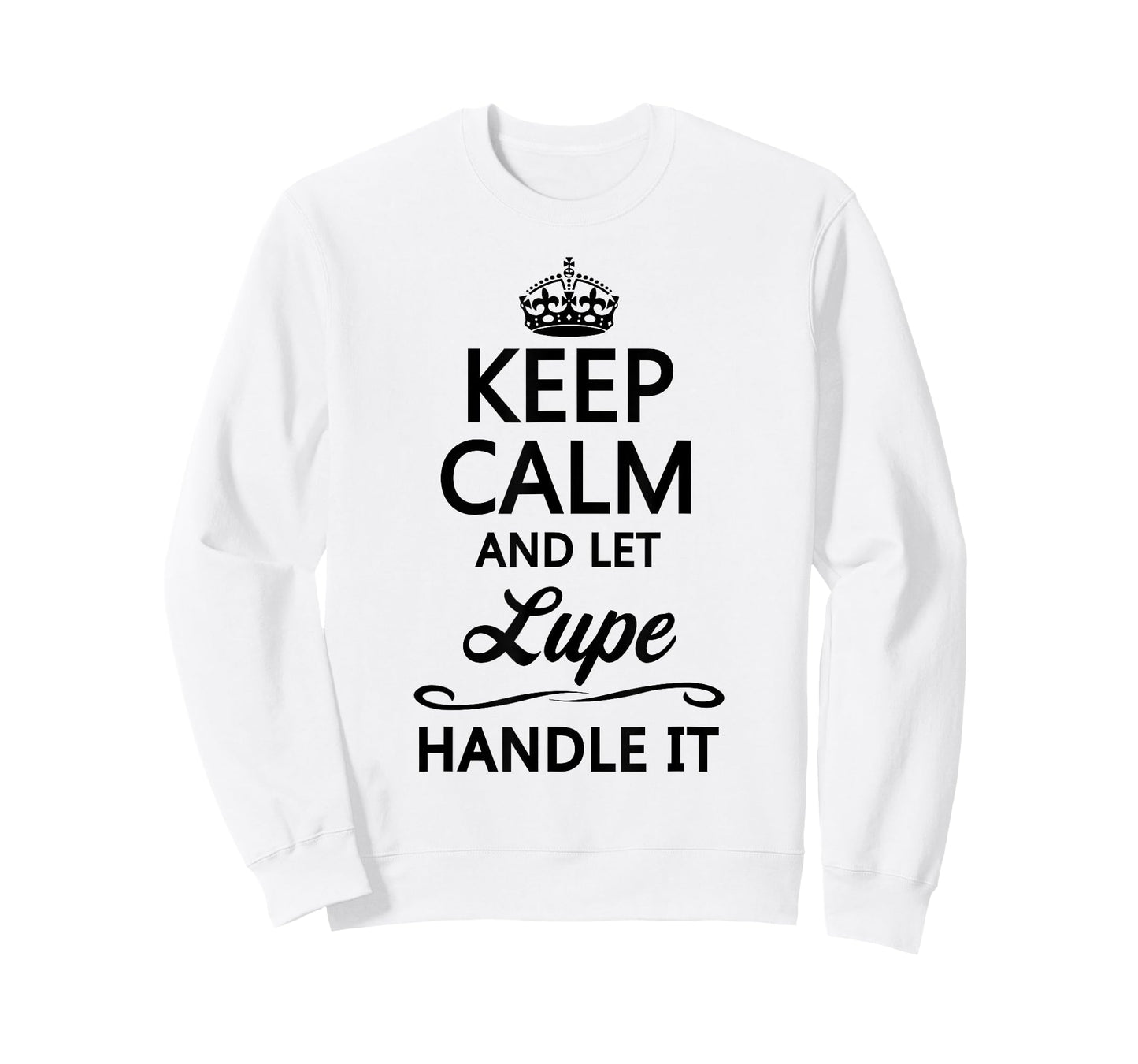 KEEP CALM and let LUPE Handle It | Funny Name Gift - T-Shirt