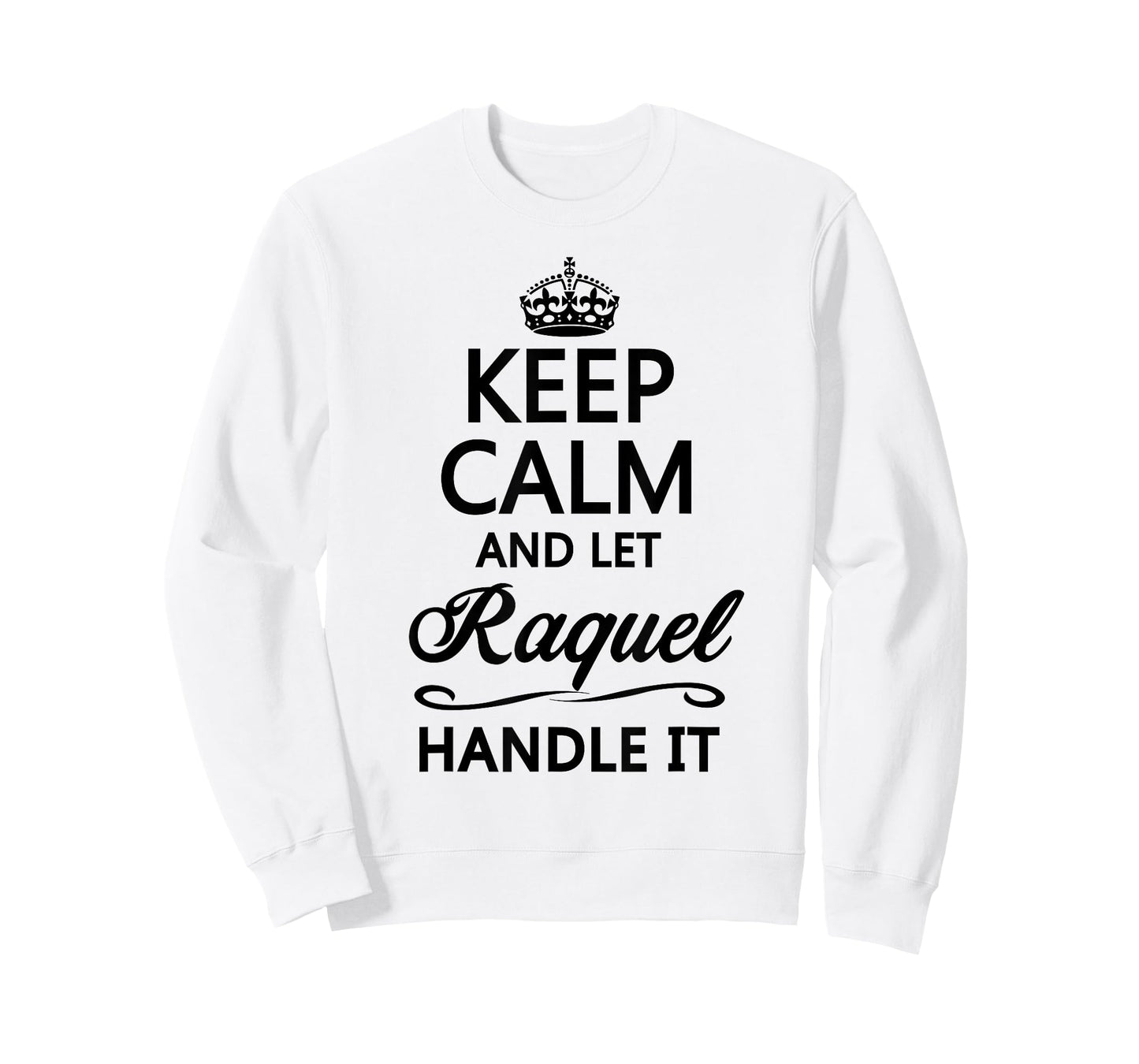 KEEP CALM AND LET RAQUEL Handle It | Funny Name Gift T-Shirt
