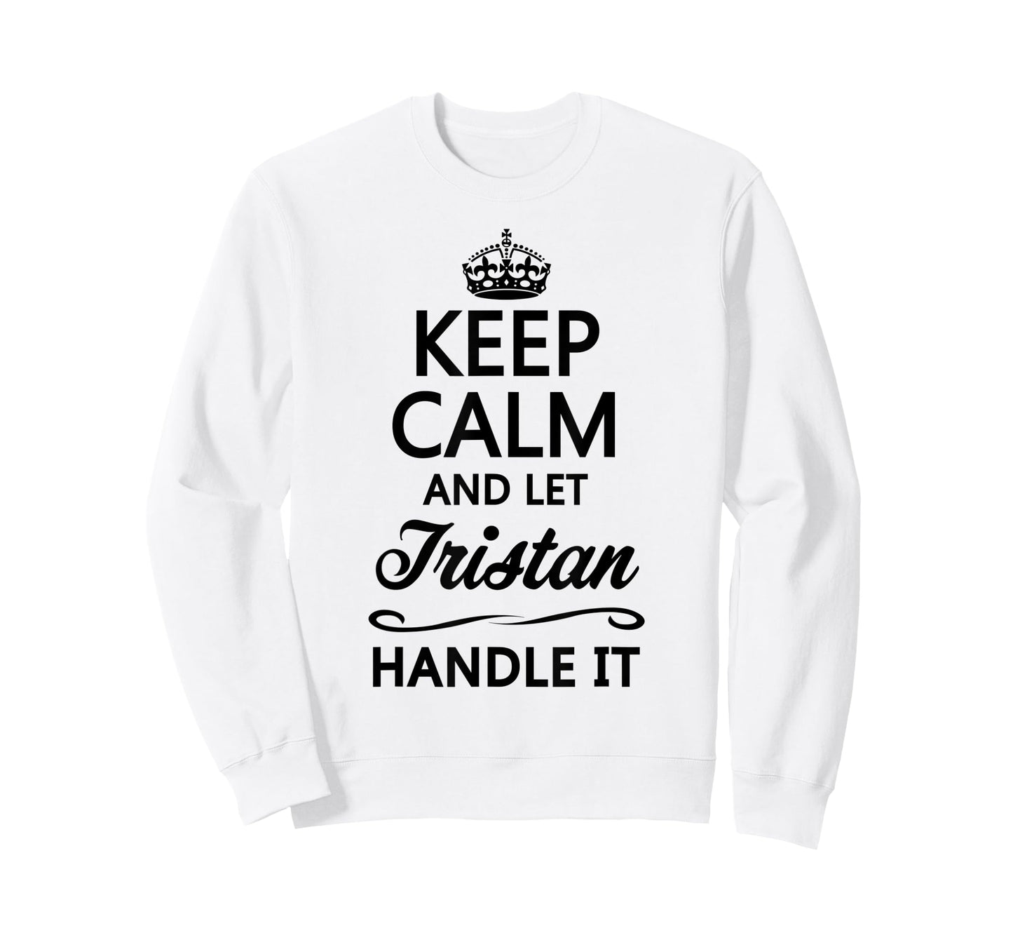 KEEP CALM and let TRISTAN Handle It | Funny Name Gift - T-Shirt