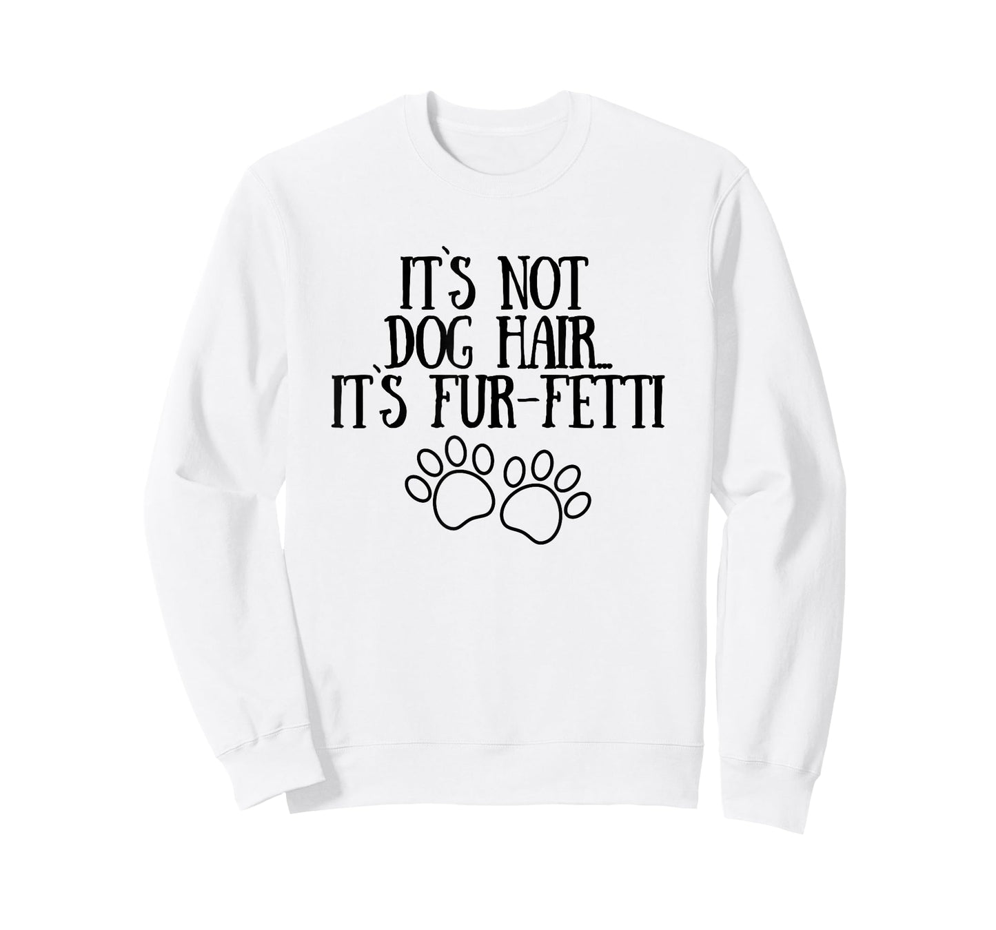 It's Not Dog Hair It's Fur-Fetti Funny Dog Lovers Men Women T-Shirt